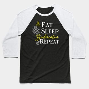 Eat Sleep Badminton Repeat Baseball T-Shirt